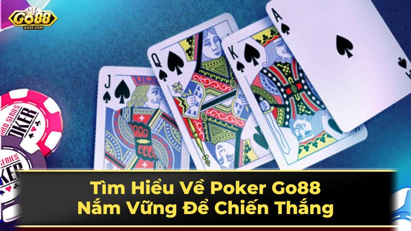 Tìm Hiểu Về Poker Go88: Nắm Vững Để Chiến Thắng 2 Các Chiến Thuật Poker Cơ Bản